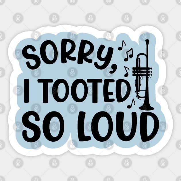 Sorry I Tooted So Loud Trumpet Marching Band Cute Funny Sticker by GlimmerDesigns